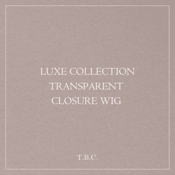 LUXE COLLECTION TRANSPARENT CLOSURE WIGS